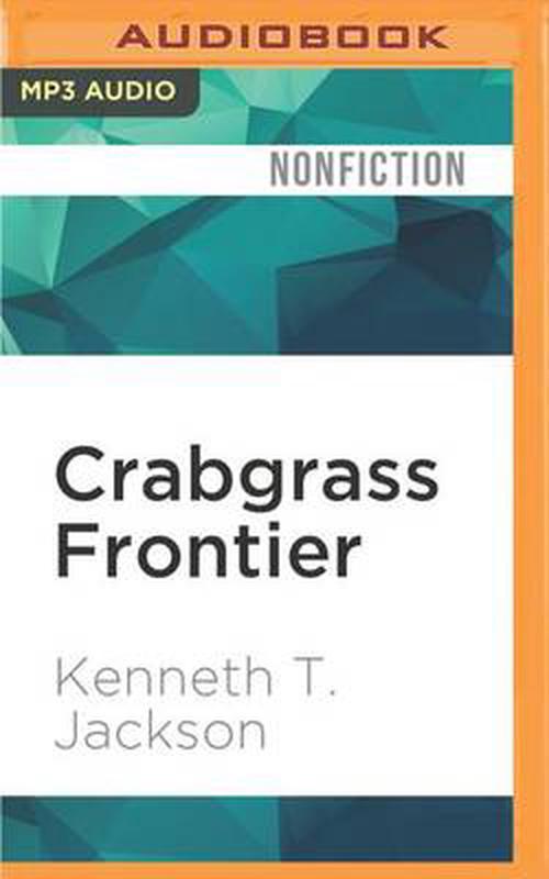 Crabgrass Frontier: The Suburbanization of the United States (MP3 CD) - Kenneth T. Jackson