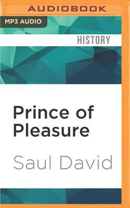 Prince of Pleasure: The Prince of Wales and the Making of the Regency (MP3 CD) - Saul David