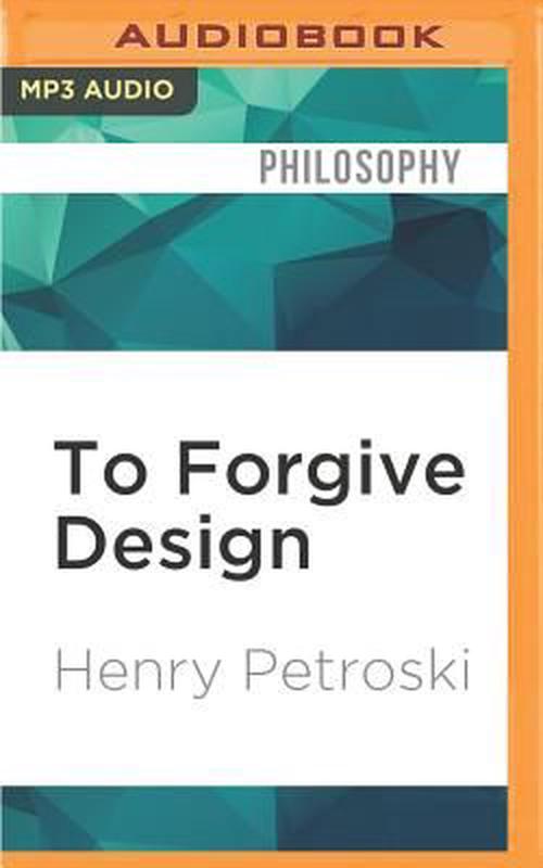 To Forgive Design: Understanding Failure (MP3 CD) - Henry Petroski