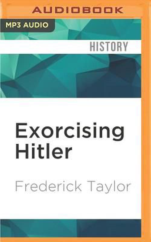 Exorcising Hitler: The Occupation and Denazification of Germany (MP3 CD) - Frederick Taylor
