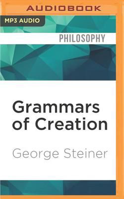 Grammars of Creation (MP3 CD) - George Steiner