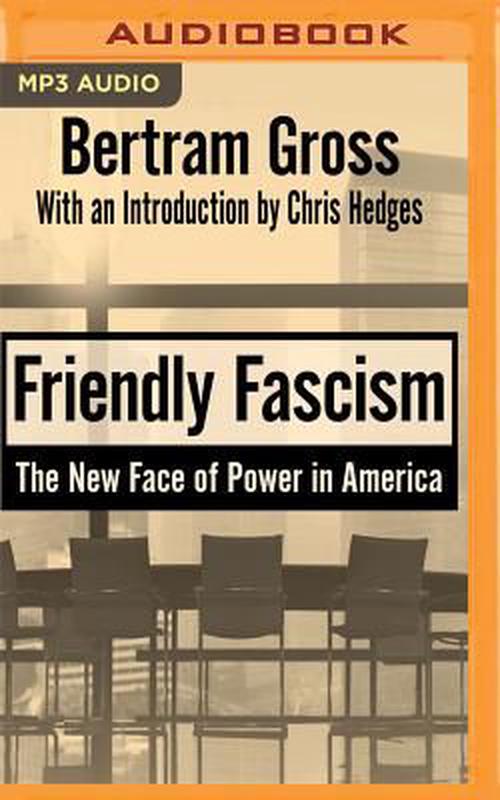 Friendly Fascism: The New Face of Power in America - Bertram Gross