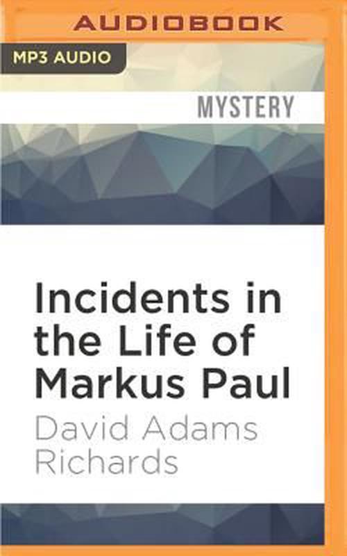 Incidents in the Life of Markus Paul (MP3 CD) - David Adams Richards