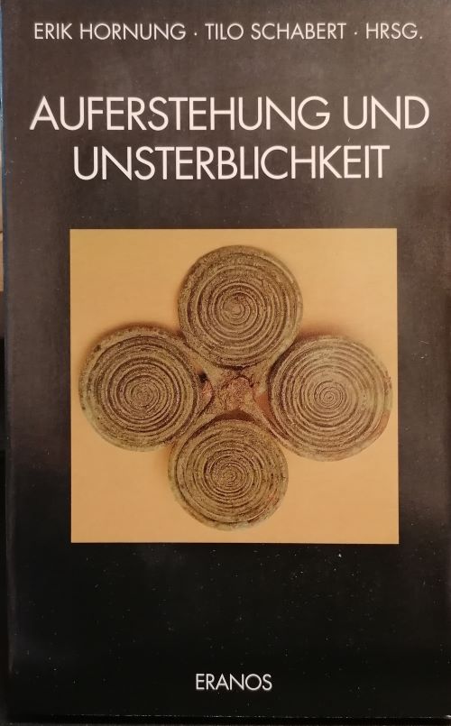 Auferstehung und Unsterblichkeit. - Hornung, Erik und Tilo Schabert (Hrsg.)