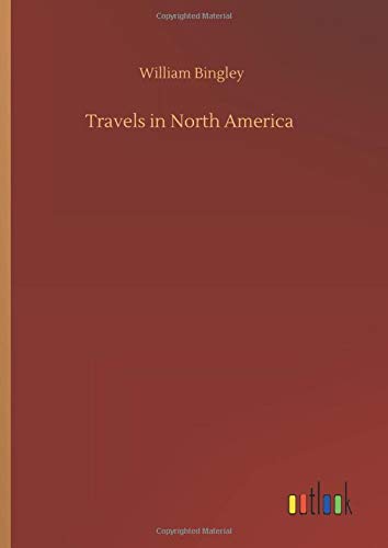 Travels in North America - Bingley, William