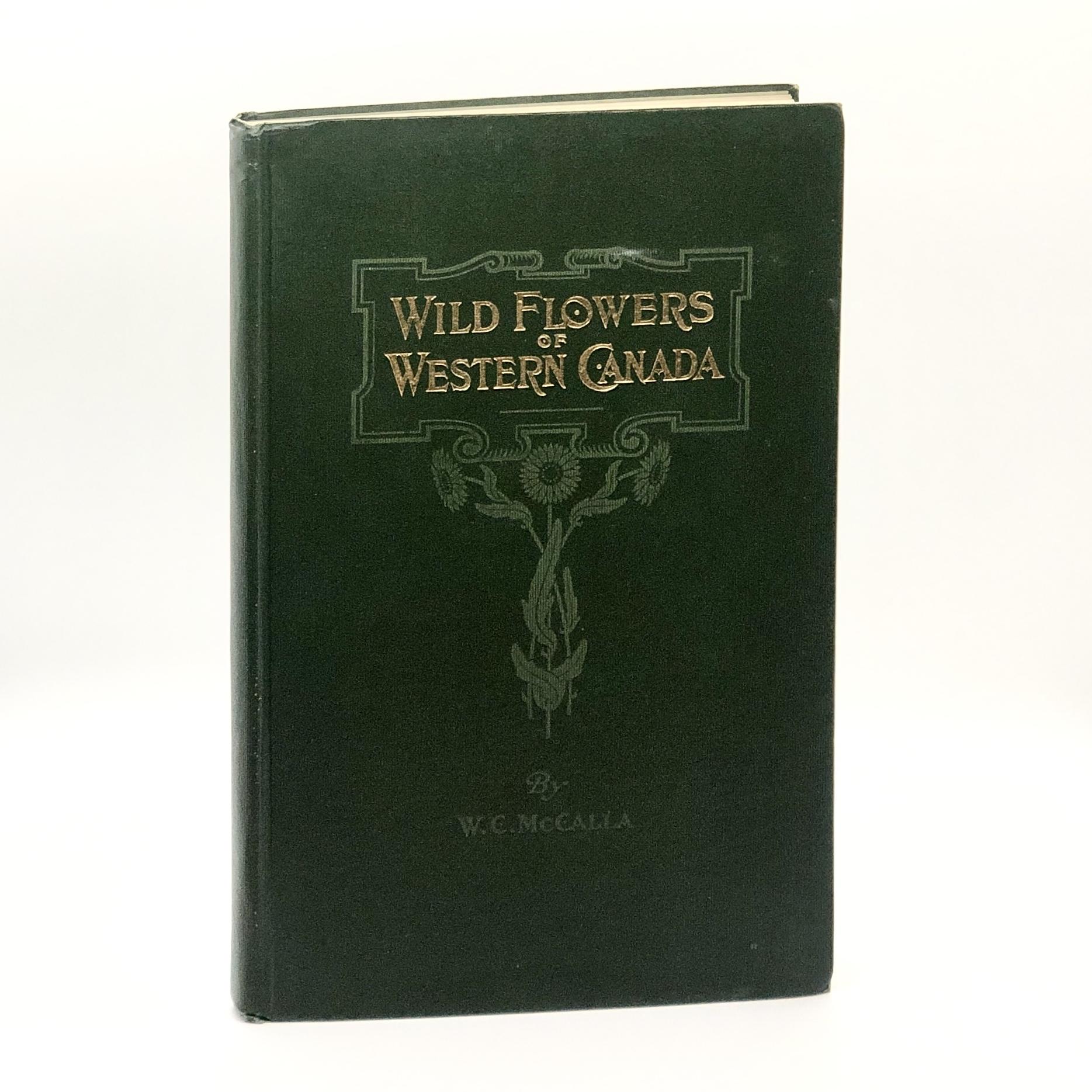 Wild Flowers of Western Canada; with Sixty Plates from Original Photographs by the Author McCalla, William Copeland [ ] [Hardcover]