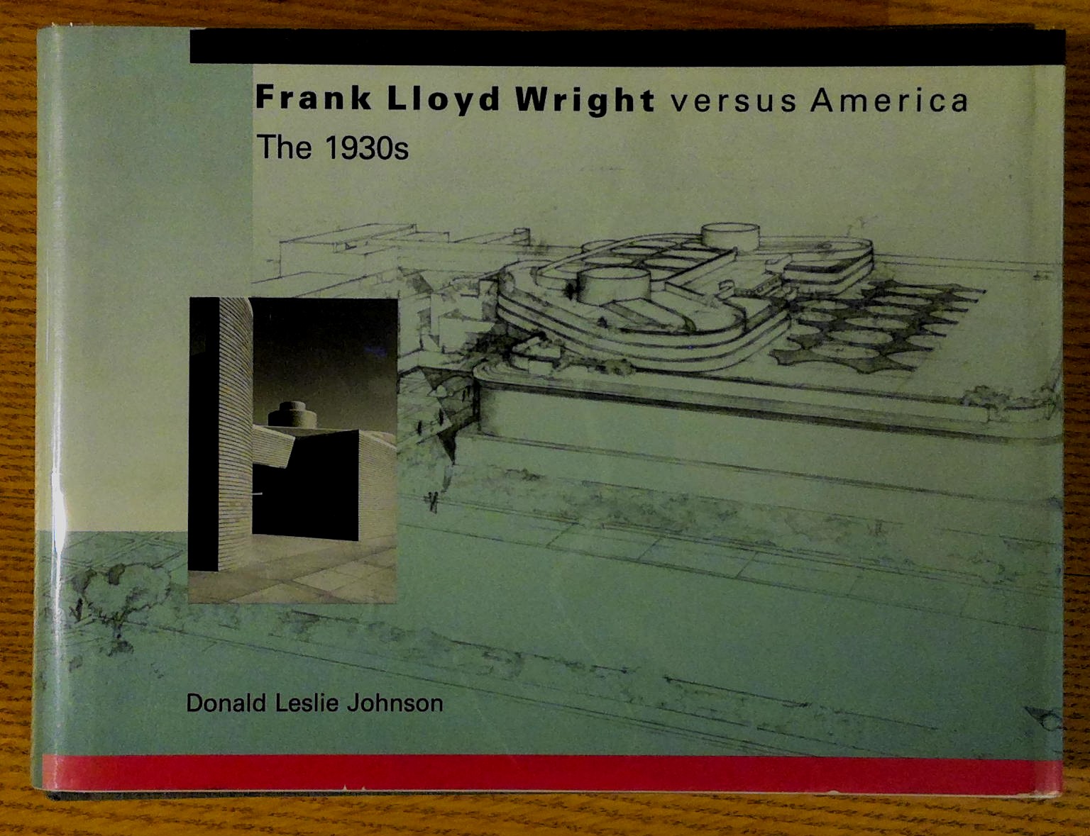 Frank Lloyd Wright versus America. The 1930s - Johnson, Donald Leslie