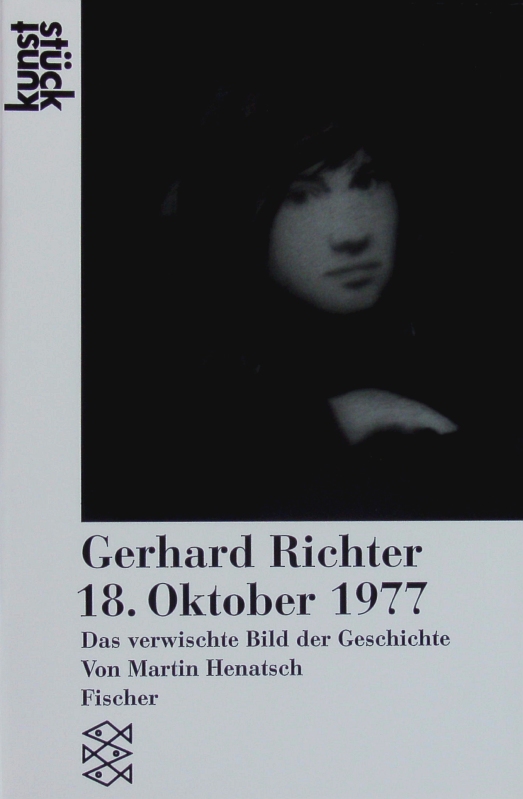 Gerhard Richter: 18. Oktober 1977. Das verwischte Bild der Geschichte. - Henatsch, Martin