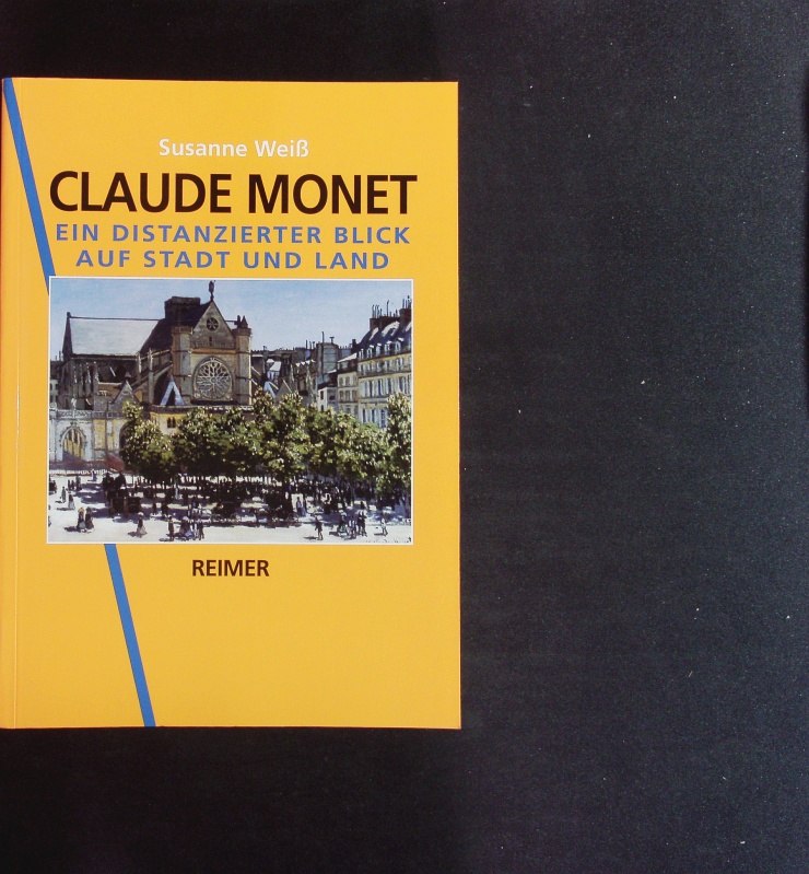 Claude Monet. Ein distanzierter Blick auf Stadt und Land ; Werke 1859 - 1889. - Kraume, Susanne