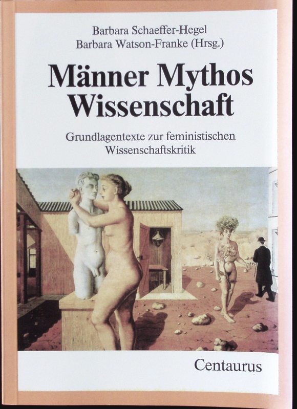 Männer, Mythos, Wissenschaft. Grundlagentexte zur feministischen Wissenschaftskritik. - Schaeffer-Hegel, Barbara