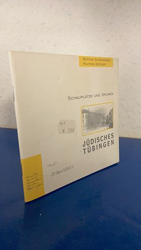 Jüdisches Tübingen : Schauplätze und Spuren - Schönhagen, Bettina und Wilfried Setzler