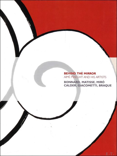 Behind the mirror: Aim Maeght and his artists: Bonnard, Matisse, Mir , Calder, Giacometti, Braque - Watkins, Nicholas Dumas, Ann