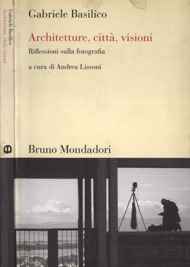 Architetture, città, visioni Riflessioni sulla fotografia - Gabriele Basilico