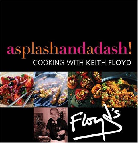 A Splash and a Dash: Cooking with Keith Floyd - Floyd, Keith