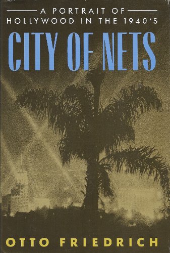 City of Nets: A Portrait of Hollywood in the 1940's - Otto Friedrich