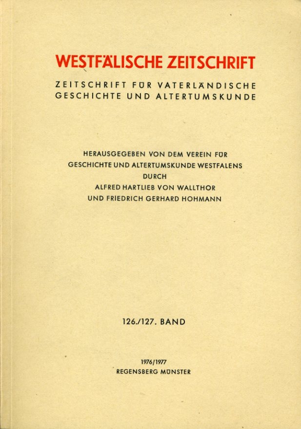Westfälische Zeitschrift 126. / 127. Band 1976 / 1977. Zeitschrift für Vaterländische Geschichte und Altertumskunde - Hohmann, Friedlich Gerhard (Hrsg.) und Alfred Hartlieb von Wallthor