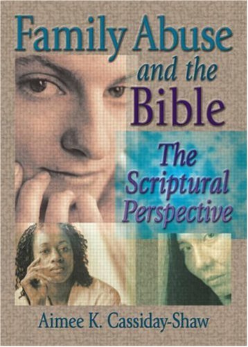 Family Abuse and the Bible: The Scriptural Perspective (Haworth Religion and Mental Health) Paperback - Cassiday-Shaw, Aimee K