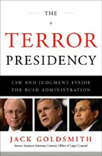 The Terror Presidency: Law and Judgment Inside the Bush Administration - Goldsmith, Jack