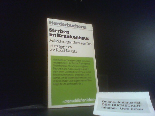 Sterben im Krankenhaus : Aufzeichnungen über einen Tod. [Marielene Leist]. Hrsg. von Rudolf Kautzky / Herderbücherei ; Bd. 561 : Menschlicher leben - Kautzky, Rudolf (Herausgeber)