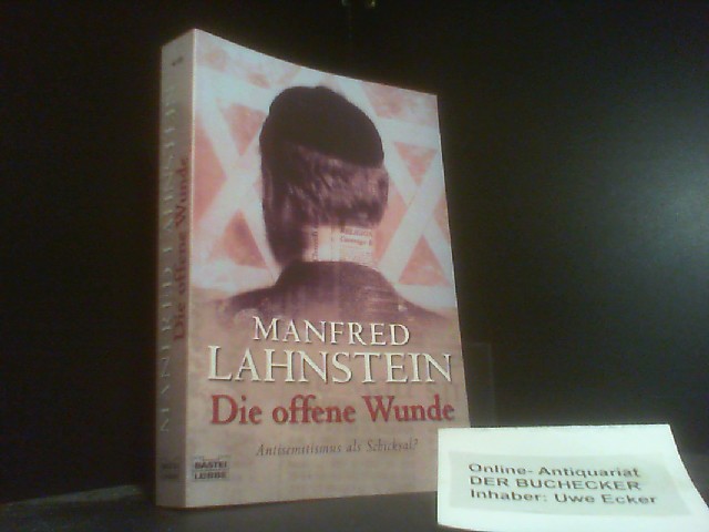 Die offene Wunde : Antisemitismus als Schicksal?. Bastei-Lübbe-Taschenbuch ; Bd. 60589 : Sachbuch - Lahnstein, Manfred