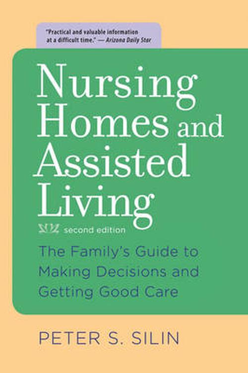 Nursing Homes and Assisted Living: The Family's Guide to Making Decisions and Getting Good Care (Paperback) - Peter S. Silin