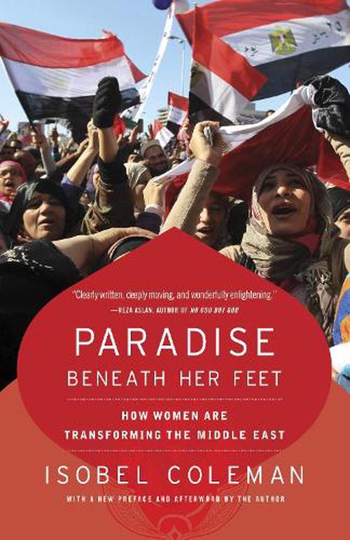 Paradise Beneath Her Feet: How Women Are Transforming the Middle East (Paperback) - Isobel Coleman