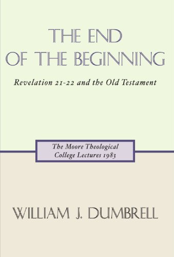 The End of the Beginning: Revelation 21-22 and the Old Testament Paperback - Dumbrell, W. J.