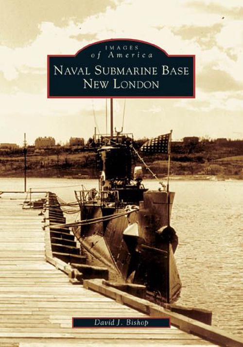 Naval Submarine Base New London (Paperback) - David J. Bishop