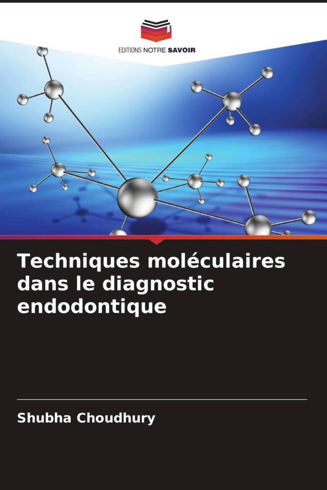 Techniques moléculaires dans le diagnostic endodontique - Shubha Choudhury