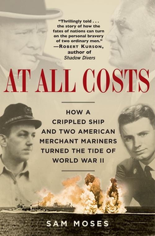 At All Costs: How a Crippled Ship and Two American Merchant Mariners Turned the Tide of World War II (Paperback) - Sam Moses