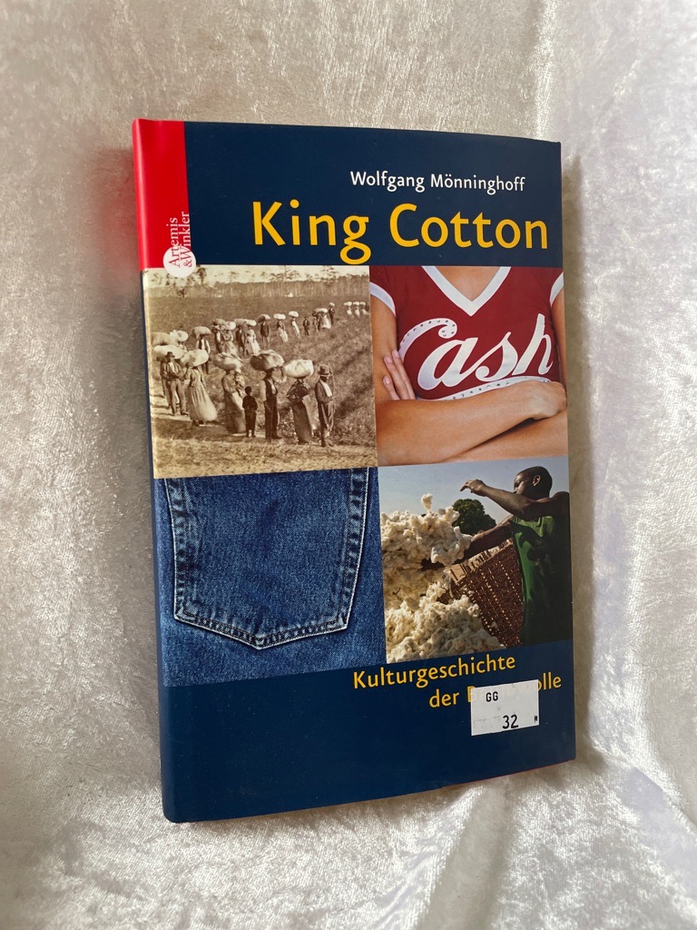 King Cotton: Kulturgeschichte der Baumwolle Kulturgeschichte der Baumwolle - Mönninghoff, Wolfgang