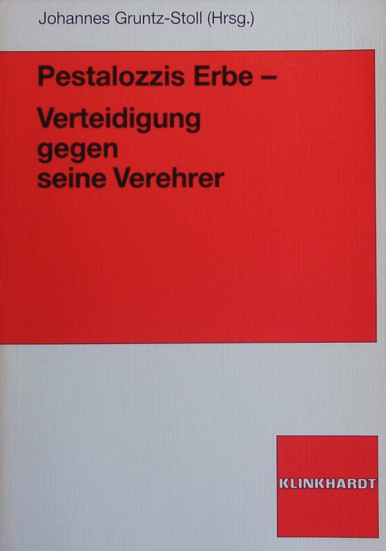 Pestalozzis Erbe - Verteidigung gegen seine Verehrer. - Gruntz-Stoll, Johannes