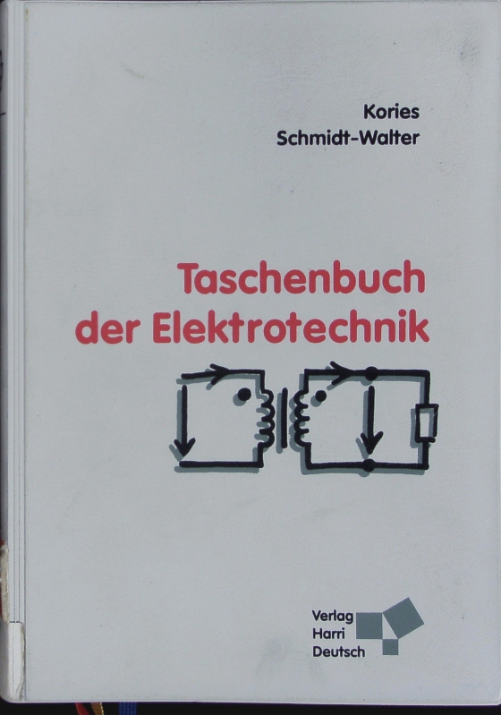 Taschenbuch der Elektrotechnik. Grundlagen und Elektronik. - Kories, Ralf