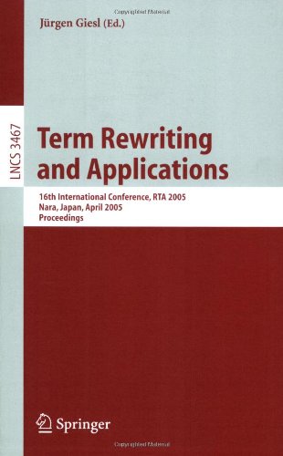 Term Rewriting and Applications: 16th International Conference, RTA 2005, Nara, Japan, April 19-21, 2005, Proceedings (Lecture Notes in Computer Science (3467)) [Soft Cover ] - Giesl, JÃƒÂƒÃ‚Â¼rgen