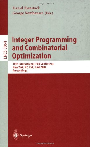 Integer Programming and Combinatorial Optimization: 10th International IPCO Conference, New York, NY, USA, June 7-11, 2004, Proceedings (Lecture Notes in Computer Science (3064)) [Soft Cover ] - Nemhauser, George