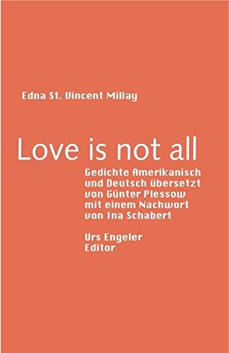 Love is not all : [Gedichte Amerikanisch und Deutsch]. Edna St. Vincent Millay. Aus dem Amerikan. von Günter Plessow. [Mit einem Nachw. von Ina Schabert], - Millay, Edna St. Vincent and Günter Plessow,