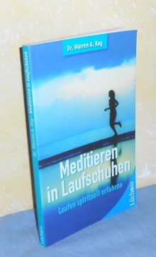 Meditieren mit Laufschuhen : Laufen spirituell erfahren - Dr. Warren A. Kay