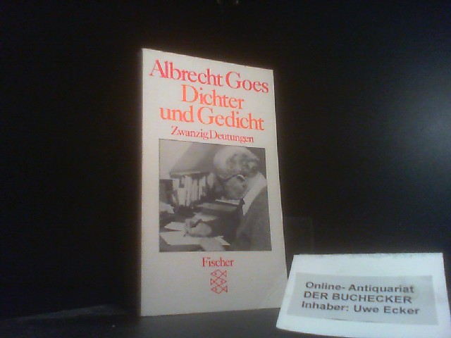 Dichter und Gedicht : 20 Deutungen. Fischer-Taschenbücher ; 5248 - Goes, Albrecht