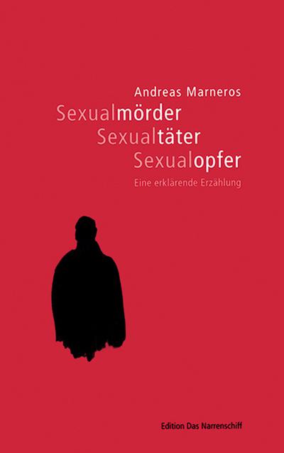 Sexualmörder, Sexualtäter, Sexualopfer - Andreas Marneros