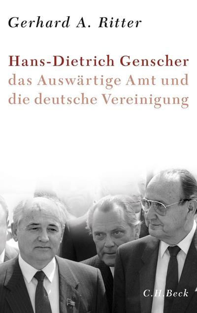 Hans-Dietrich Genscher, das Auswärtige Amt und die deutsche Vereinigung - Gerhard A. Ritter