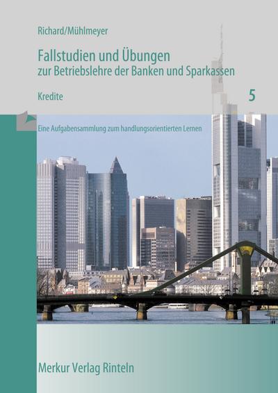 Fallstudien und Übungen zur Betriebslehre der Banken und Sparkassen / Kredite - Willi Richard