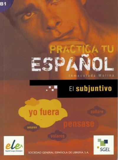 Practica tu español: El subjuntivo - Inmaculada Molina