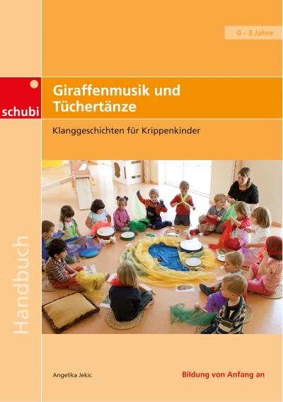 Praxisbücher für die frühkindliche Bildung / Giraffenmusik und Tüchertänze - Angelika Jekic