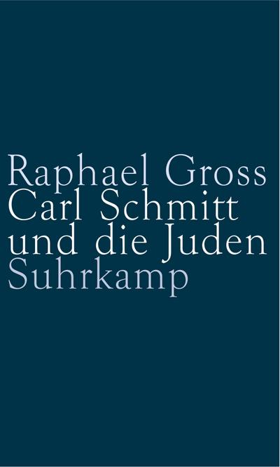 Carl Schmitt und die Juden - Raphael Gross