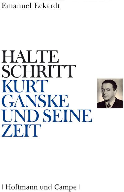 Halte Schritt - Kurt Ganske und seine Zeit - Emanuel Eckardt
