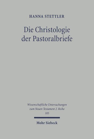 Die Christologie der Pastoralbriefe - Hanna Stettler