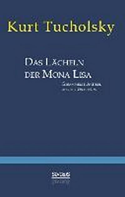 Das Lächeln der Mona Lisa. Gesammelte Artikel aus der 'Weltbühne' - Kurt Tucholsky