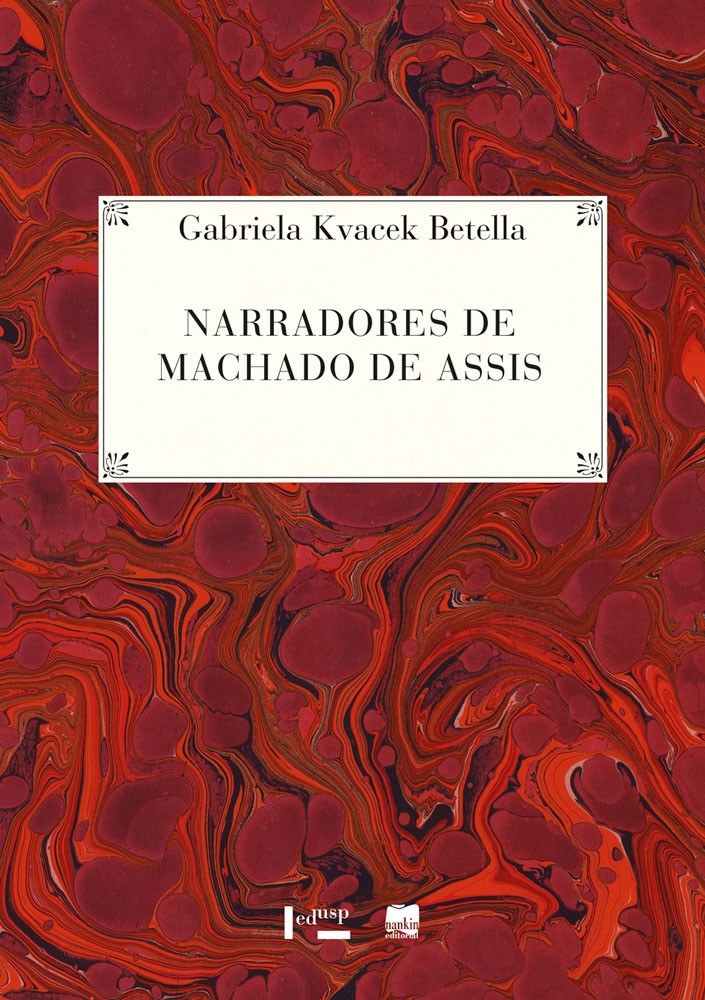 Narradores de Machado de Assis. A Seriedade Enganosa dos Cadernos do Conselheiro - Gabriela Kvacek Betella