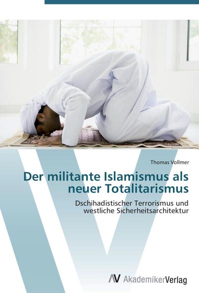 Der militante Islamismus als neuer Totalitarismus - Thomas Vollmer