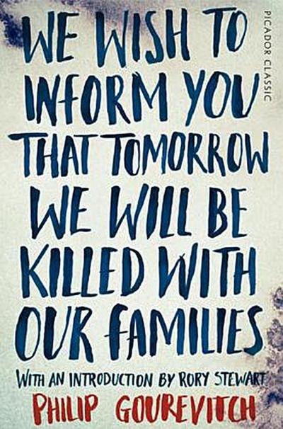 We Wish to Inform You That Tomorrow We Will Be Killed With Our Families - Philip Gourevitch